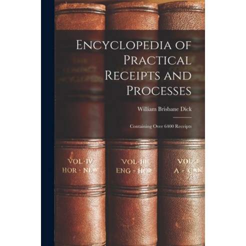 (영문도서) Encyclopedia of Practical Receipts and Processes: Containing Over 6400 Receipts Paperback, Legare Street Press, English, 9781015443433