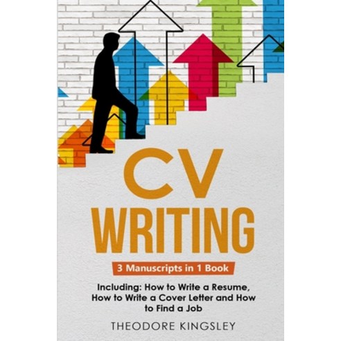 (영문도서) CV Writing: 3-in-1 Guide to Master Curriculum Vitae Templates Resume Writing Guide CV Build... Paperback, Theodore Kingsley, English, 9781088210420