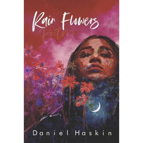 Rain Flowers: A Collection of Short Form Poetry and Ekphrastica Paperback, Independently Published, English, 9798697072905
