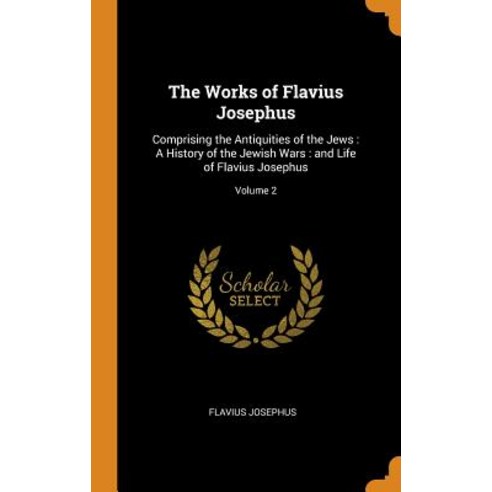 (영문도서) The Works of Flavius Josephus: Comprising the Antiquities of the Jews: A History of the Jewis... Hardcover, Franklin Classics, English, 9780342898688