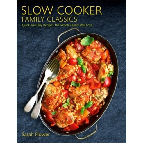 Slow Cooker Family Classics: Quick and Easy Recipes the Whole Family Will Love Paperback, Robinson Press