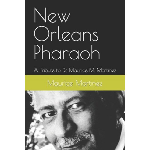 (영문도서) New Orleans Pharaoh: A Tribute to Dr. Maurice M. Martinez Paperback, Independently Published, English, 9798356907210