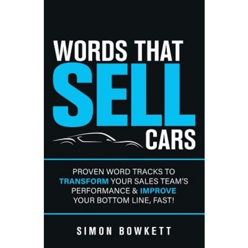 (영문도서) Words That Sell Cars: Proven Word Tracks to Transform Your Sales Team''s Performance & Improve... Paperback, Rethink Press, English, 9781781333426