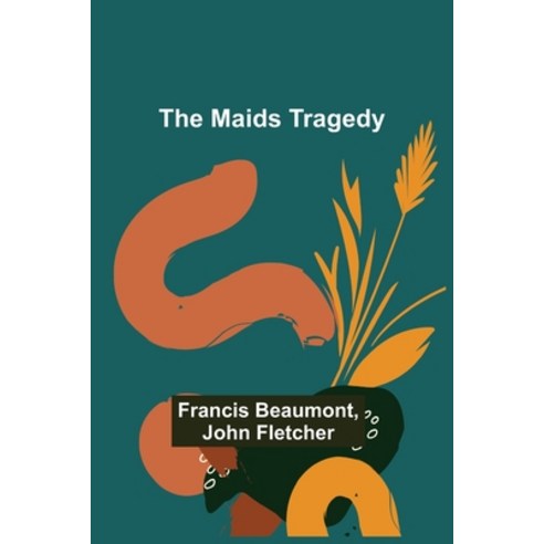 (영문도서) The Maids Tragedy Paperback, Alpha Edition, English, 9789356705463