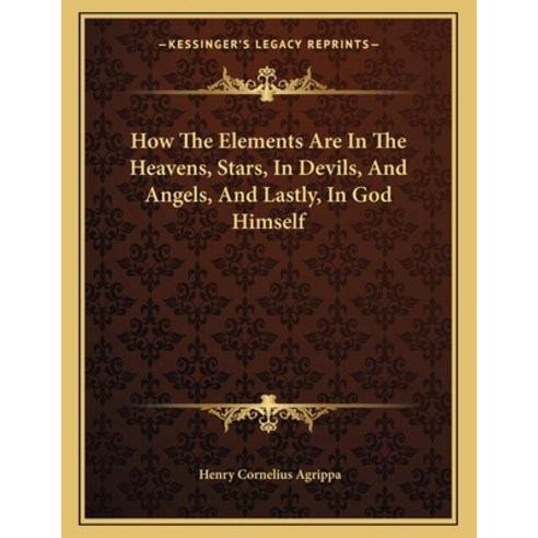 How the Elements Are in the Heavens Stars in Devils and Angels and Lastly in God Himself Paperback, Kessinger Publishing, English, 9781162998268