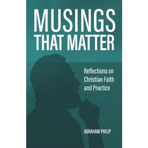 (영문도서) Musings That Matter: Reflections on Christian Faith and Practice Paperback, Independently Published, English, 9798839764040