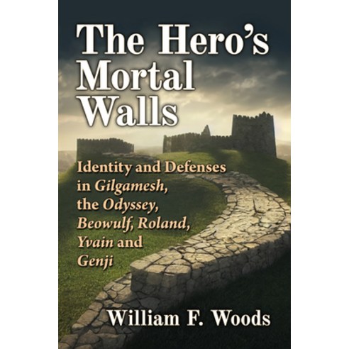 (영문도서) The Hero''s Mortal Walls: Identity and Defenses in Gilgamesh the Odyssey Beowulf Roland Yv... Paperback, McFarland & Company, English, 9781476686233