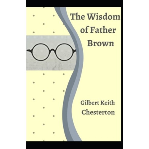 The Wisdom of Father Brown: G. K Chesterton (Mystery Thriller Adventure fiction Classical Literat... Paperback, Independently Published, English, 9798748524179