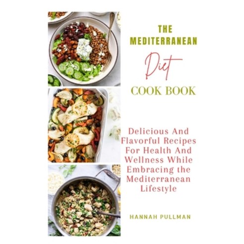 (영문도서) The Mediterranean Diet Cookbook: Delicious And Flavorful Recipes For Health And Wellness Whil... Paperback, Independently Published, English, 9798872481164
