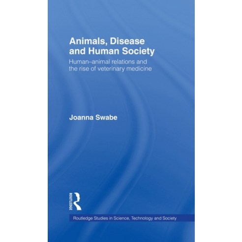 Animals Disease and Human Society: Human-animal Relations and the Rise of Veterinary Medicine Hardcover, Routledge