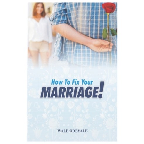 (영문도서) How to Fix Your Marriage: Proven Strategies to Get Your Marriage Kicking Again Paperback, Independently Published, English, 9798517830784
