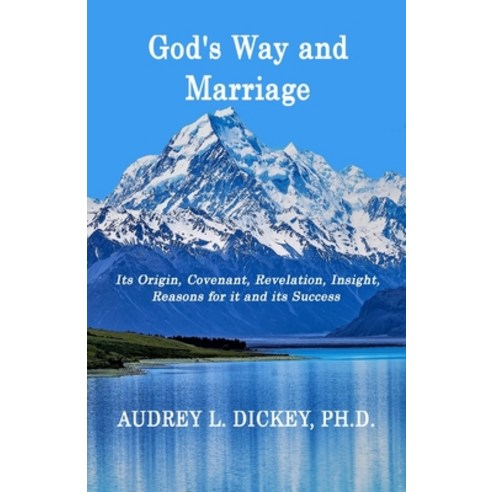 God''s Way and Marriage: It''s Origin Covenant Revelation Insight Reasons for it and its Success Paperback, Kingdom Advance Publishing, English, 9780999761137