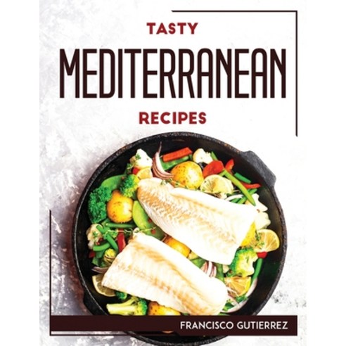(영문도서) Tasty Mediterranean Recipes Paperback, Francisco Gutierrez, English, 9781804768280