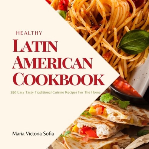 (영문도서) Healthy Latin American Cookbook: 190 Easy Tasty Traditional Cuisine Recipes For The Home Paperback, Independently Published, English, 9798532323773