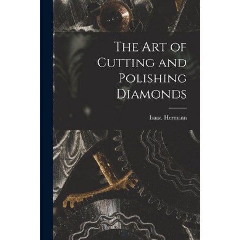 (영문도서) The Art of Cutting and Polishing Diamonds Paperback, Legare Street Press, English, 9781016311229