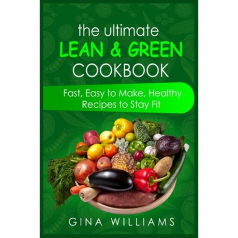 (영문도서) The Ultimate Lean and Green Cookbook: Fast Easy to Make Healthy Recipes to Stay Fit Paperback, Gina Williams, English, 9781802866063