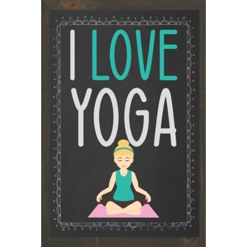 I Love Yoga: Lined Notebook / Journal - Ideal gift for the yoga lover... Paperback, Independently Published