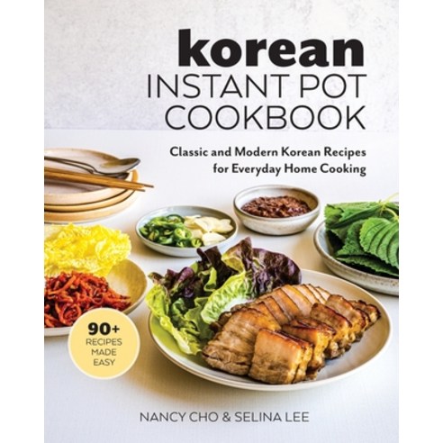 (영문도서) Korean Instant Pot Cookbook: Classic and Modern Korean Recipes for Everyday Home Cooking Paperback, Rocketships & Wonderment, English, 9781734124125