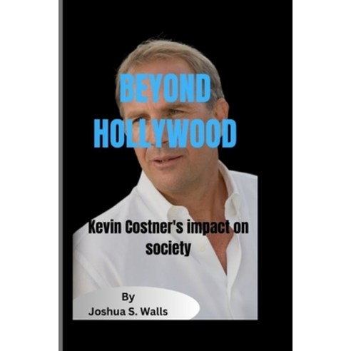 (영문도서) Beyond Hollywood: Kevin Costner''s impact on society Paperback, Independently Published, English, 9798854260404