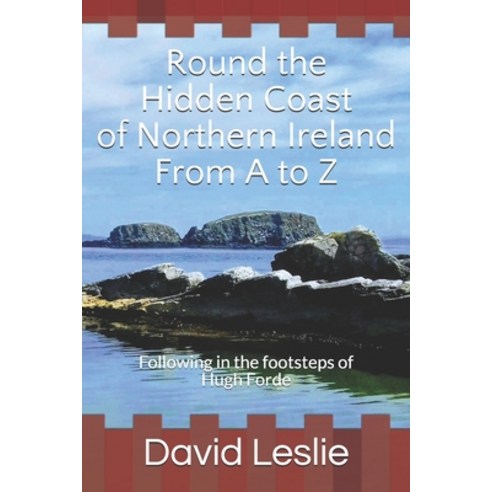 (영문도서) Round the Hidden Coast of Northern Ireland From A to Z: Following in the footsteps of Hugh Forde Paperback, Independently Published, English, 9781719875011