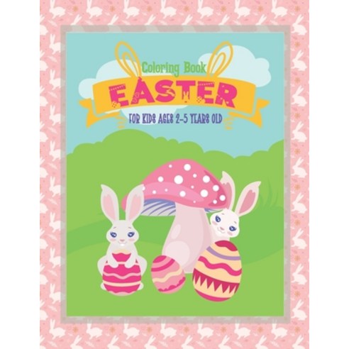 (영문도서) Easter Coloring Book for Kids Ages 2-5 Years Old: A Fun Easter Coloring Book of Easter Bunnie... Paperback, Independently Published, English, 9798502366458