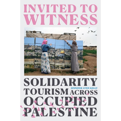 (영문도서) Invited to Witness: Solidarity Tourism Across Occupied Palestine Paperback, Duke University Press, English, 9781478019299