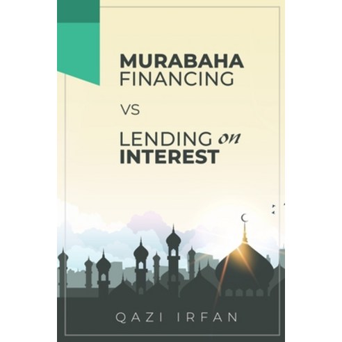 Murabaha Financing VS Lending on Interest: A thin line making big rationale of differentiation Paperback, Independently Published