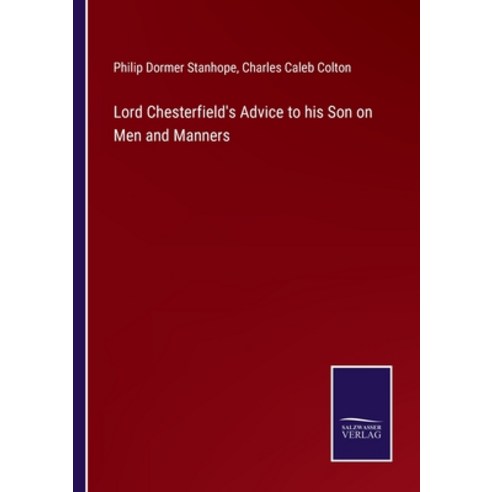 (영문도서) Lord Chesterfield''s Advice to his Son on Men and Manners Paperback, Salzwasser-Verlag, English, 9783375064907
