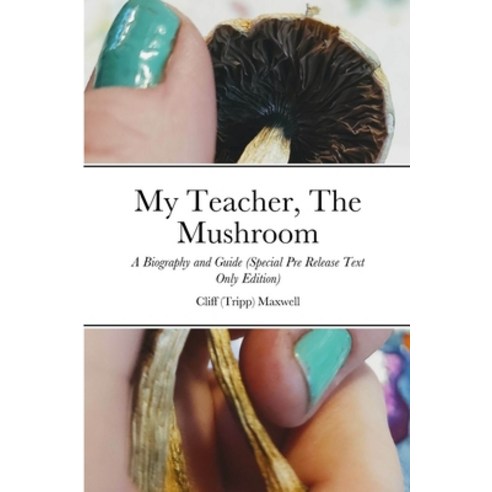 (영문도서) My Teacher The Mushroom: A Biography and Guide (Special pre release) Paperback, Lulu.com, English, 9781312426092