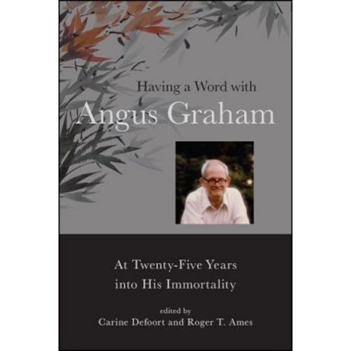 Having a Word with Angus Graham At Twenty-Five Years Into His Immortality, State University of New York Press