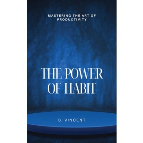 (영문도서) The Power of Habit: Mastering the Art of Productivity Hardcover, Quillquest Publishers, English, 9798869307446