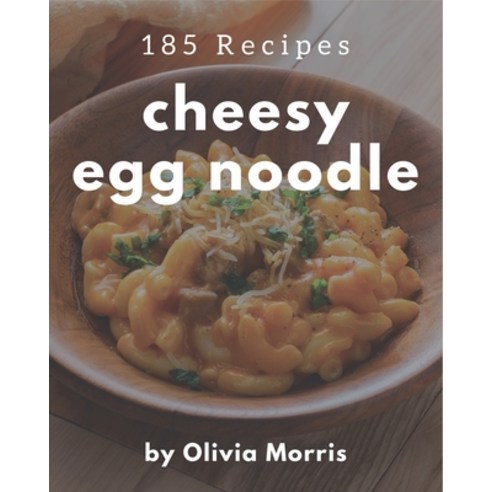 185 Cheesy Egg Noodle Recipes: A Cheesy Egg Noodle Cookbook Everyone ...