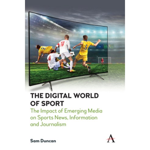 The Digital World of Sport: The Impact of Emerging Media on Sports News Information and Journalism Paperback, Anthem Press, English, 9781839981586
