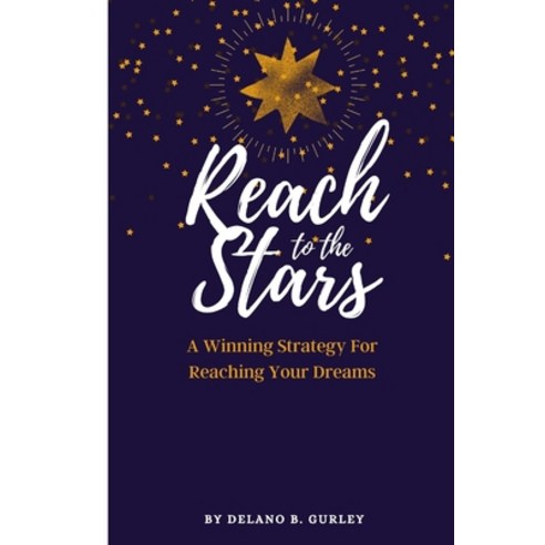 Reach For The Stars: A Winning Strategy For Reaching Your Dreams Paperback, Independently Published, English, 9798698217374