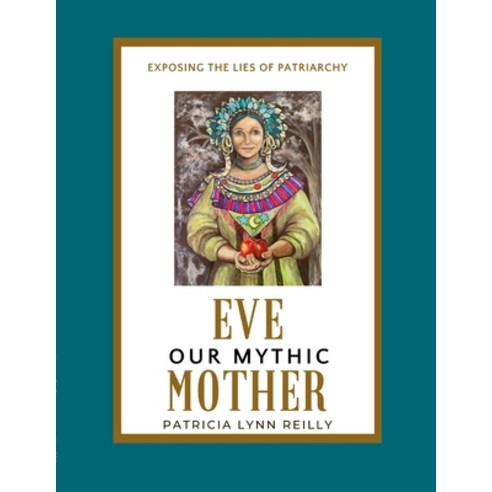 (영문도서) Eve Our Mythic Mother: Exposing the Lies of Patriarchy Paperback, Womanspirit Reclamation, English, 9798988218005