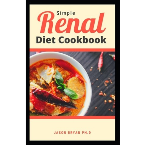 Simple Renal Diet Cookbook: Ultimate Recipes for Every Stage of Disease to Improve Kidney Function a... Paperback, Independently Published, English, 9798745169366