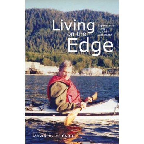 (영문도서) Living on the Edge: Explorations in the Northern Wilderness Paperback, FriesenPress, English, 9781525527166