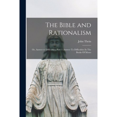 (영문도서) The Bible and Rationalism; or Answer to Difficulties Part 1: Answer To Difficulties In The ... Paperback, Legare Street Press, English, 9781014831323