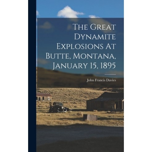 (영문도서) The Great Dynamite Explosions At Butte Montana January 15 1895 Hardcover, Legare Street Press, English, 9781016293471