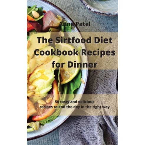 The Sirtfood Diet Cookbook Recipes for Dinner: 50 quick and healthy