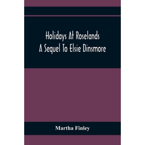 Holidays At Roselands; A Sequel To Elsie Dinsmore Paperback, Alpha Edition, English, 9789354368219