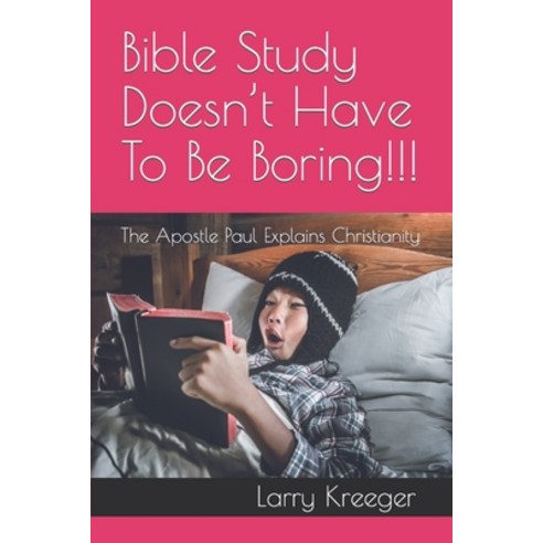(영문도서) Bible Study Doesn''t Have To Be Boring!!!: The Apostle Paul Explains Christianity Paperback, Independently Published, English, 9798372098145