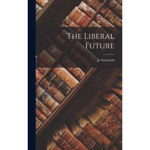 (영문도서) The Liberal Future Hardcover, Hassell Street Press, English, 9781014329189