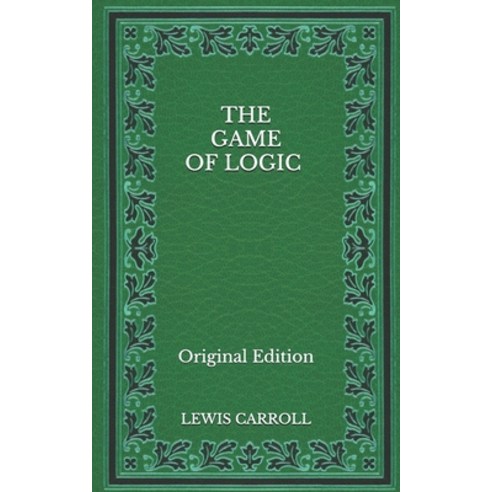 The Game of Logic - Original Edition Paperback, Independently Published, English, 9798564684309