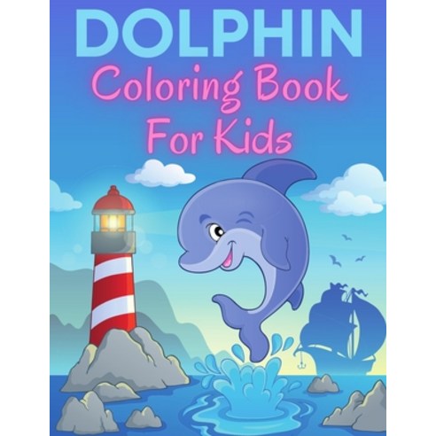 Dolphin Coloring Book For Kids: 60 Sea Dolphin Coloring Pages for Kids - Ocean animals coloring book Paperback, Independently Published, English, 9798683184629