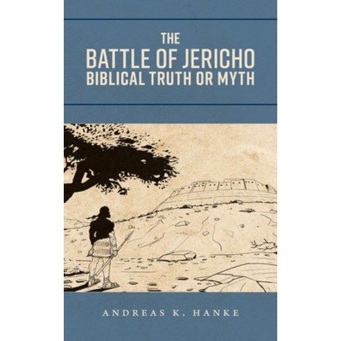 The Battle of Jericho: Biblical Truth or Myth Paperback, FriesenPress