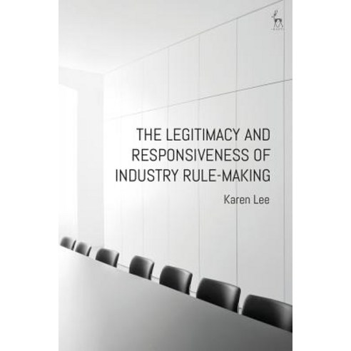 (영문도서) The Legitimacy and Responsiveness of Industry Rule-Making Hardcover, Hart Publishing, English, 9781509918096