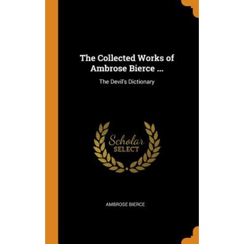 (영문도서) The Collected Works of Ambrose Bierce ...: The Devil''s Dictionary Hardcover, Franklin Classics Trade Press, English, 9780343833367