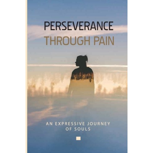 Perseverance Through Pain: An Expressive Journey Of Souls: Deal With Long Term Pain Paperback, Independently Published, English, 9798743588169