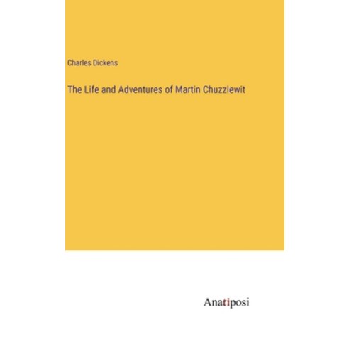 (영문도서) The Life and Adventures of Martin Chuzzlewit Hardcover, Anatiposi Verlag, English, 9783382311377